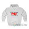 Stop Looking At Me I Do Not Exist Hoodie