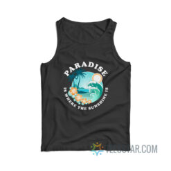 Paradise Is Where The Sunshine Tank Top