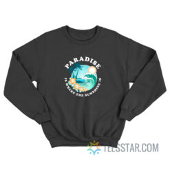 Paradise Is Where The Sunshine Sweatshirt