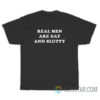 Real Men Are Gay And Slutty T-Shirt