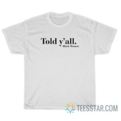 Told Y'All T-Shirt