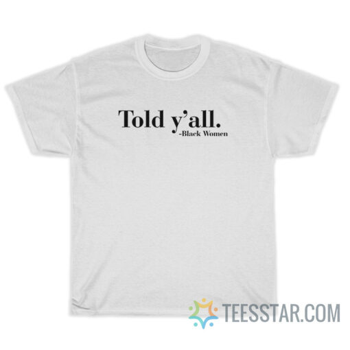 Told Y'All T-Shirt