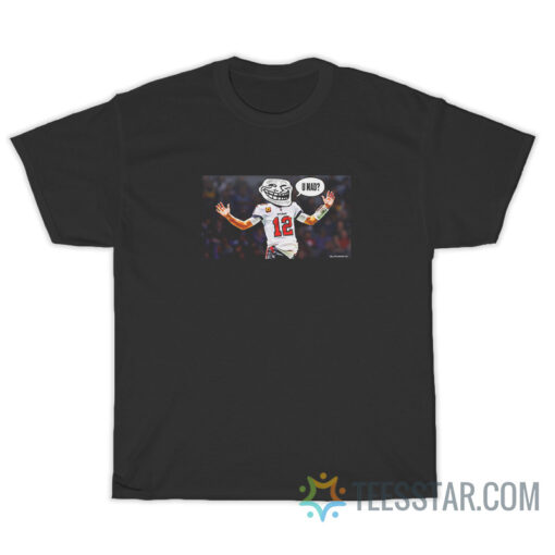 Tom Brady You Mad Meme T-Shirt