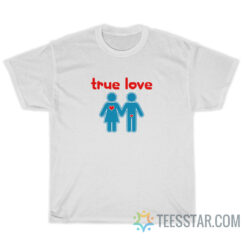 True Love Men And Women Sign T-Shirt