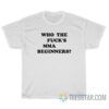 Who The Fuck's MMA Beginners T-Shirt