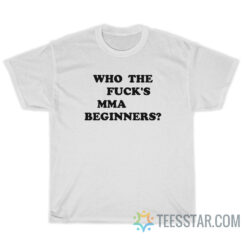 Who The Fuck's MMA Beginners T-Shirt