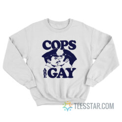 Cops Are Gay Sweatshirt