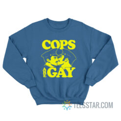 Cops Are Gay Sweatshirt