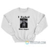 David Bowie I Fucked Mick Jagger Sweatshirt