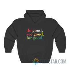 Do Good See Good For Good Hoodie