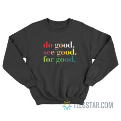 Do Good See Good For Good Sweatshirt