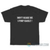 Don't Scare Me I Poop Easily T-Shirt