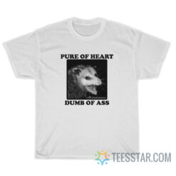 Possum Pure Of Heart Dumb Of Ass T-Shirt