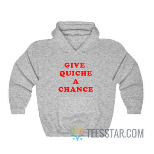 Give Quiche A Chance Hoodie