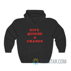 Give Quiche A Chance Hoodie