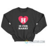 H Is For Harry Styles Sweatshirt