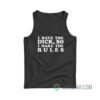 I Have The Dick So I Make The Rules Tank Top