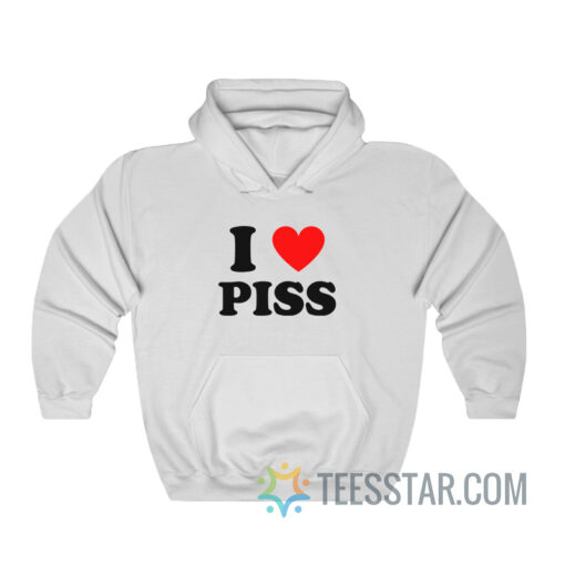 I Love Piss Hoodie