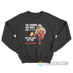 I'm Joining The War On Autism On The Side Of Autism Sweatshirt