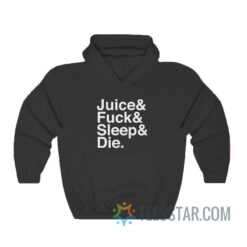 Juice Fuck Sleep Die Hoodie