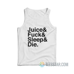 Juice Fuck Sleep Die Tank Top