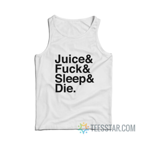 Juice Fuck Sleep Die Tank Top