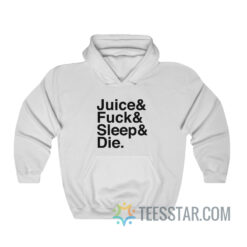 Juice Fuck Sleep Die Hoodie