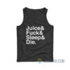 Juice Fuck Sleep Die Tank Top