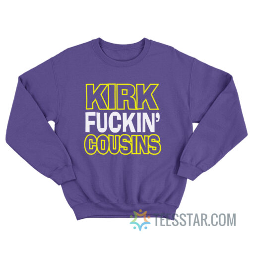 Kirk Fuckin Cousins Sweatshirt