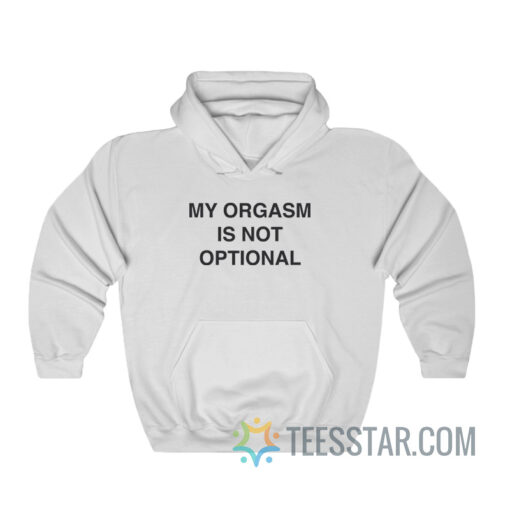 My Orgasm Is Not Optional Hoodie