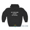 My Orgasm Is Not Optional Hoodie