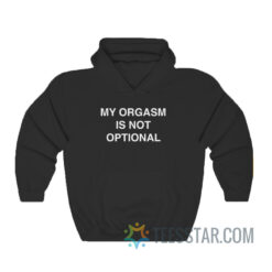 My Orgasm Is Not Optional Hoodie