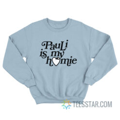 Pauli Is My Homie Sweatshirt