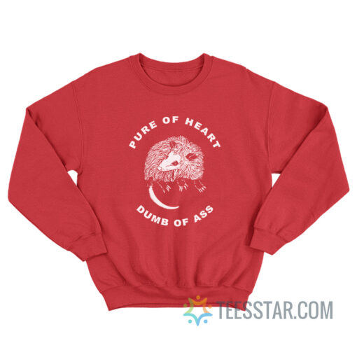 Possum Pure Of Heart Dumb Of Ass Sweatshirt