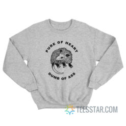 Possum Pure Of Heart Dumb Of Ass Sweatshirt