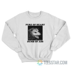 Possum Pure Of Heart Dumb Of Ass Sweatshirt