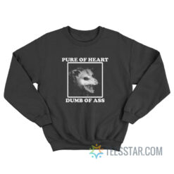 Possum Pure Of Heart Dumb Of Ass Sweatshirt