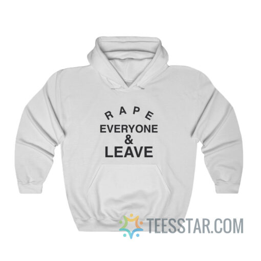 Rape Everyone And Leave Hoodie