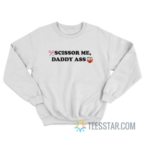 Scissor Me Daddy Ass Sweatshirt