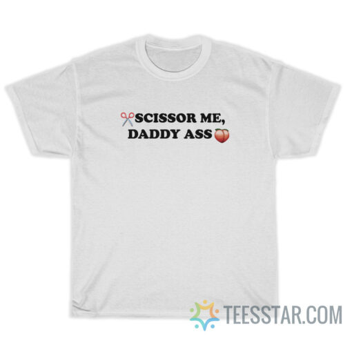 Scissor Me Daddy Ass T-Shirt