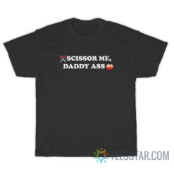 Scissor Me Daddy Ass T-Shirt