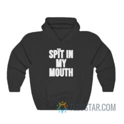 Spit In My Mouth Hoodie