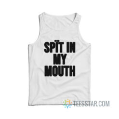 Spit In My Mouth Tank Top