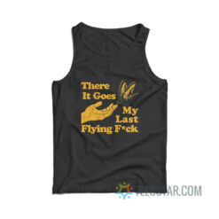 There Goes My Last Flying Fuck Tank Top