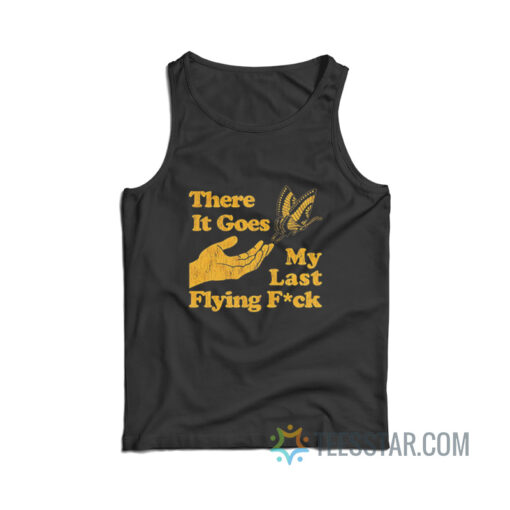 There Goes My Last Flying Fuck Tank Top