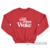 Things Go Better With Woke Sweatshirt