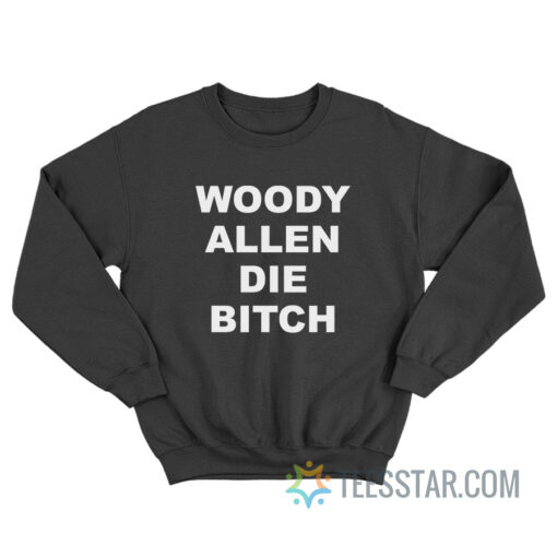 Woody Allen Die Bitch Sweatshirt