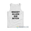 Woody Allen Die Bitch Tank Top