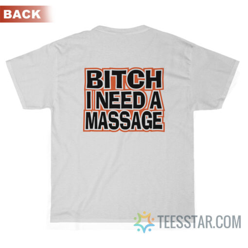 Bitch I Need A Massage T-Shirt