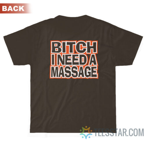 Bitch I Need A Massage T-Shirt